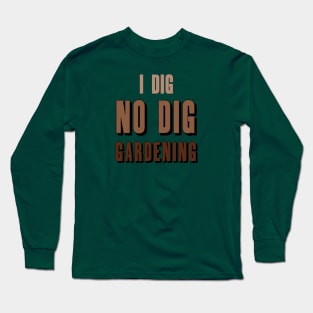 i dig NO DIG Gardening! Long Sleeve T-Shirt